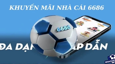 Tổng hợp các chương trình khuyến mãi 6686 hấp dẫn từ nhà cái